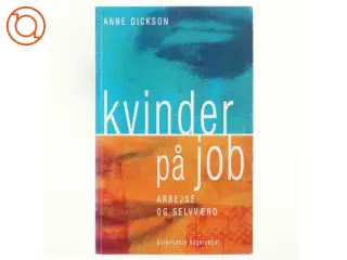 Kvinder på job : arbejde og selvværd af Anne Dickson (Bog)