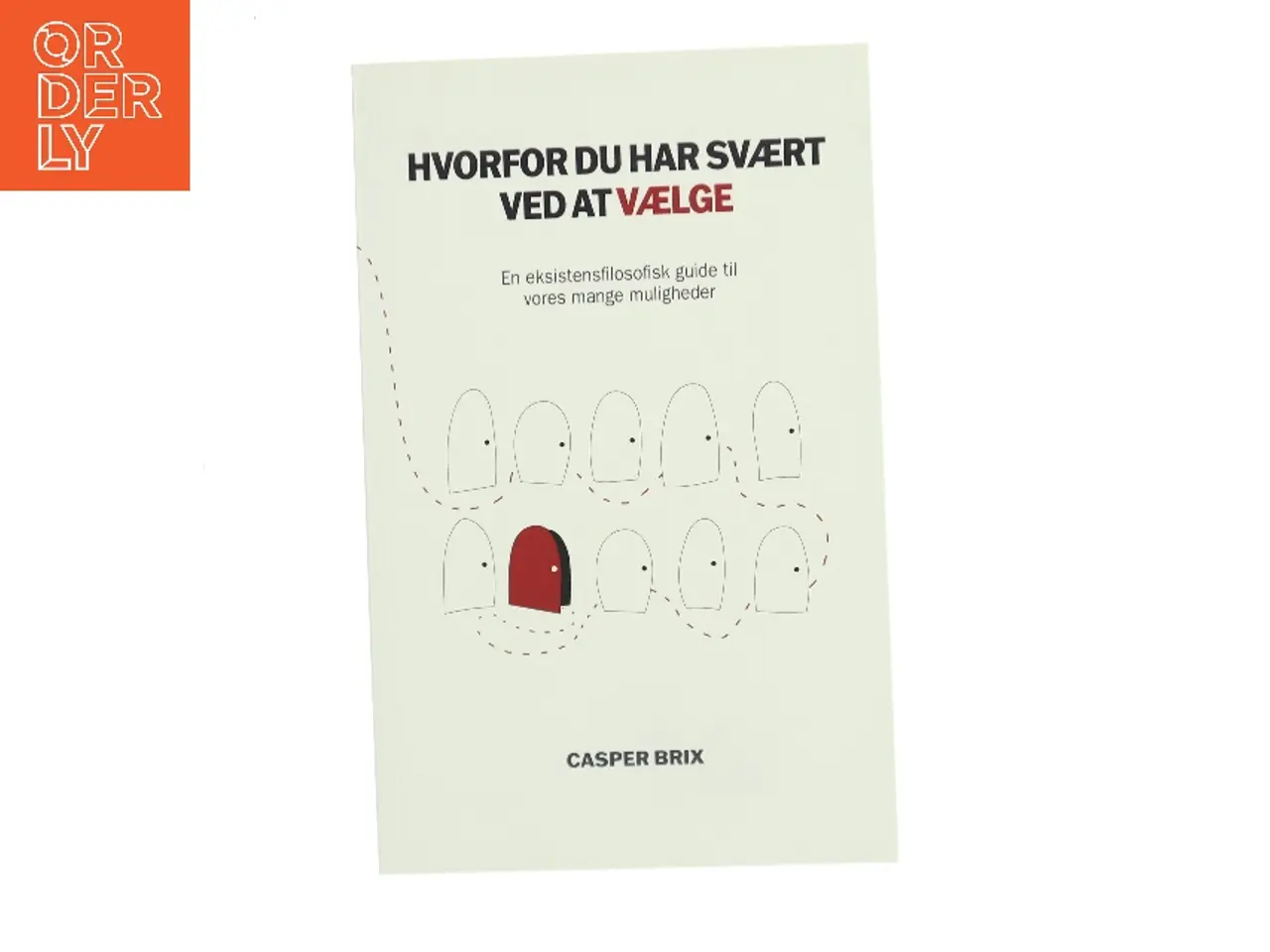 Billede 1 - Hvorfor du har svært ved at vælge : en eksistentielfilosofisk guide til vores mange muligheder af Casper Brix (Bog)