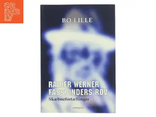 Rainer Werner Fassbinders røv - skæbnefortællinger af Bo Lille (Bog)