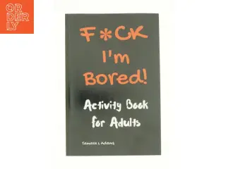 F*ck I'm Bored! Activity Book for Adults by Tamara Adams af Tamara L. Adams (Bog)