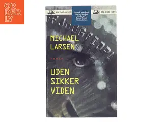 Uden sikker viden : roman af Michael Larsen (f. 1961) (Bog)