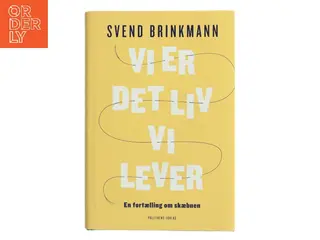 Vi er det liv vi lever af Svend Brinkmann (Bog)