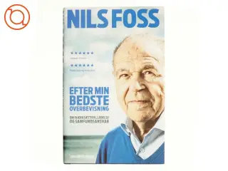 Efter min bedste overbevisning : om iværksætteri, ledelse og samfundsansvar af Nils Foss (Bog)