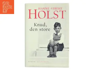 Knud, den store : roman af Hanne-Vibeke Holst (Bog)