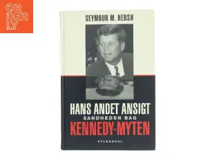 Hans andet ansigt : sandheden bag Kennedy-myten af Seymour M. Hersh (Bog)