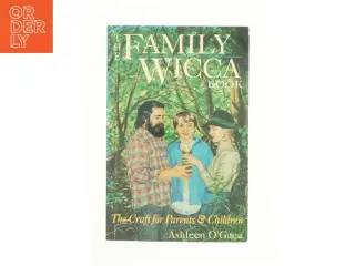 The Family Wicca Book : the Craft for Parents and Children af Ashleen O'Gaea (Bog)