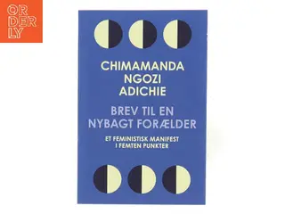 Brev til en nybagt forælder : et feministisk manifest i femten punkter af Chimamanda Ngozi Adichie (Bog)