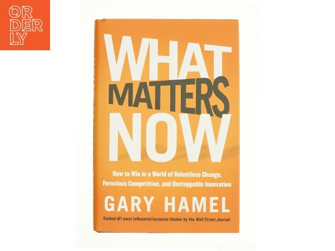 Billede 1 - What matters now : how to win in a world of relentless change, ferocious competition, and unstoppable innovation (Bog)