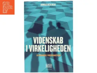 Videnskab i virkeligheden : en grundbog i videnskabsteori af Andreas Beck Holm (Bog)