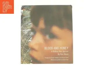 Blood and Honey - A Balkan War Journal by Ron Haviv