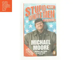Stupid White Men : and Other Sorry Excuses for the State of the Nation by Michael Moore af Moore, Michael (Bog)