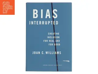 Bias interrupted : creating inclusion for real and for good af Joan C. Williams (f. 1952) (Bog)