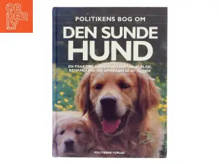Politikens bog om den sunde hund : en praktisk håndbog i naturlig pleje, behandling og opdragelse af hunde af Bruce Fogle (Bog)