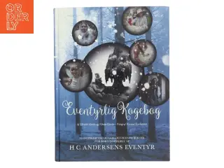 Eventyrlig kogebog : madopskrifter og gør-det-selv-projekter for børn inspireret af H.C. Andersens eventyr af Ulrikke Gercke (Bog)