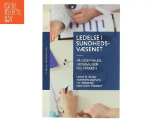 Ledelse i sundhedsvæsenet - på hospitaler, i kommuner og i praksis af Henrik W. Bendix (Bog)