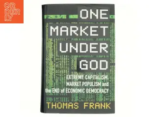 One market under God : extreme capitalism, market populism, and the end of economic democracy af Thomas Frank (f. 1965) (Bog)