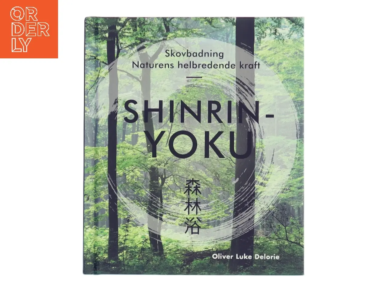 Billede 1 - Shinrin-yoku : skovbadning : naturens helbredende kraft af Oliver Luke Delorie (Bog)