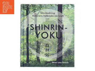 Shinrin-yoku : skovbadning : naturens helbredende kraft af Oliver Luke Delorie (Bog)
