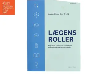 Lægens roller : en guide til professionel udvikling for medicinstuderende og yngre læger af Louise Binow Kjær (red.) (Bog)