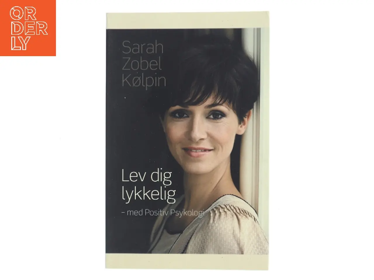 Billede 1 - Lev dig lykkelig - med positiv psykologi af Sarah Zobel Kølpin (Bog)