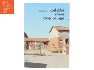 Roskildes nyere gader og veje af Lotte Fang (Bog)