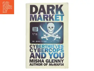 DarkMarket : cyberthieves, cybercops and you af Misha Glenny (Bog)