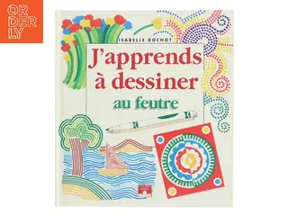 J'apprends à dessiner au feutre af Isabelle Bochot (Bog)