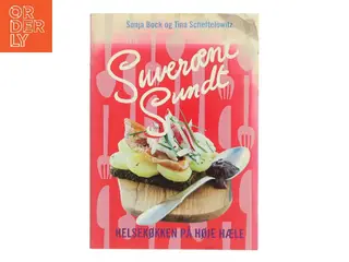 Suverænt sundt : helsekøkken på høje hæle : salater, sandwich, smørrebrød, supper, bakker, brød, desserter &am