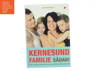 Kernesund familie sådan! : livsstil, uden sukker, stress og kemi, passer ind i din hverdag og ændrer den for evigt af Ninka Mauritson (Bog)