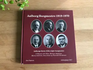 Aalborg Borgmestre 1919-1970 - Aalborgbogen 2017