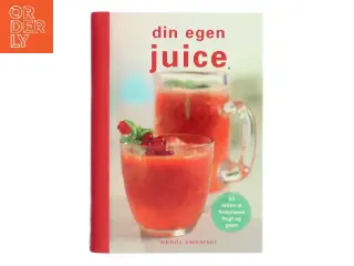 Din egen juice af Wendy Sweetser (Bog)
