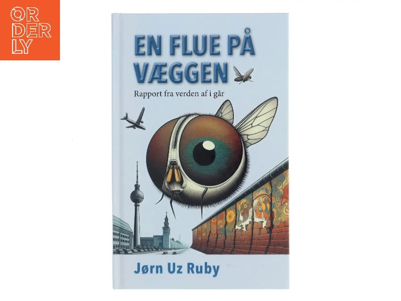 Billede 1 - En flue på væggen : rapport fra verden af i går af Jørn Uz Ruby (Bog)