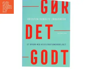 Gør det godt : et opgør med accelerationsarbejdet af Kresten Schultz Jørgensen (Bog)