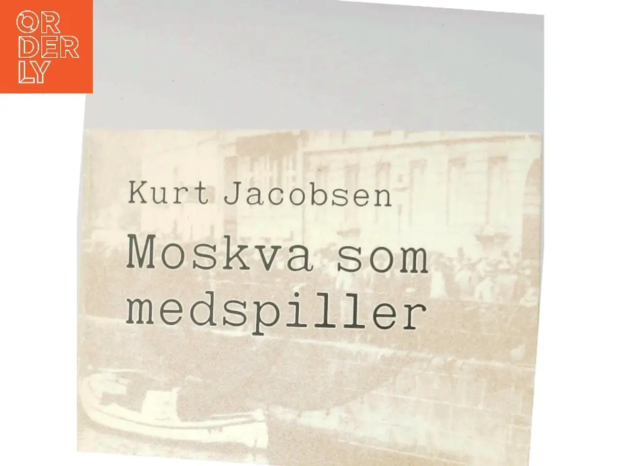 Billede 5 - Kurt Jacobsen: Moskva som medspiller
