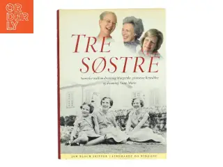 Tre søstre : samtaler mellem dronning Margrethe, prinsesse Benedikte og dronning Anne-Marie af Jon Bloch Skipper (Bog)