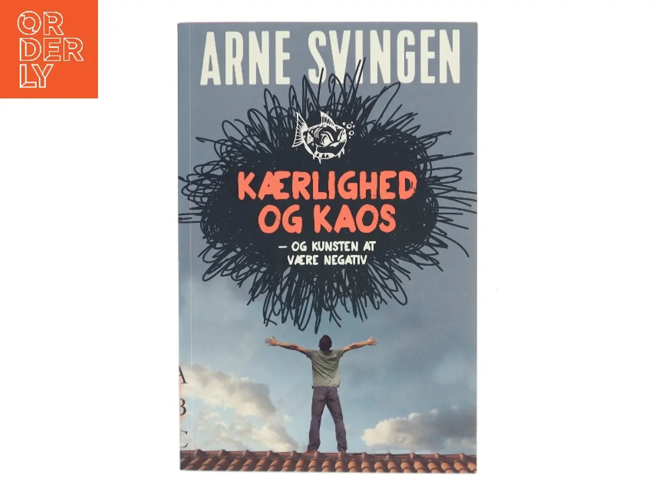 Billede 1 - Kærlighed og kaos - og kunsten at være negativ af Arne Svingen (Bog)