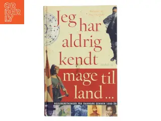 Jeg har aldrig kendt mage til land : rejseberetninger fra Danmark gennem 1000 år af Poul Duedahl (Bog)
