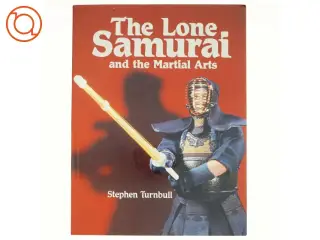 The Lone Samurai and the Martial Arts af Stephen R. Turnbull (Bog)