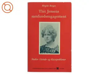 Thit Jensens samfundsengagement: studier i kvinde- og klasseproblemer af Birgitte Borgen (Bog)