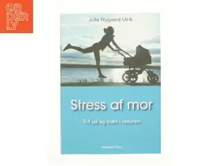 Stress af mor af Julie Nygaard Ulrik (Bog)
