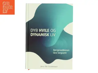 Dyb hvile og dynamisk liv : Bjergprædikenen læst langsomt af Jens Ole Christensen (f. 1956) (Bog)