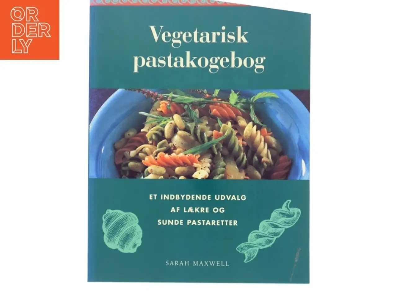 Billede 1 - Vegetarisk pastakogebog : et enestående udvalg af lækre og sunde pastaretter af Sarah Maxwell (Bog)