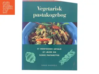 Vegetarisk pastakogebog : et enestående udvalg af lækre og sunde pastaretter af Sarah Maxwell (Bog)