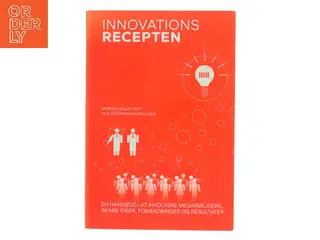 Innovationsrecepten : en håndbog i at involvere medarbejdere, skabe ideer, forandringer og resultater (Bog)