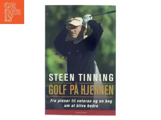 Golf på hjernen : fra pioner til veteran og en bog om at blive bedre af Steen Tinning (Bog)