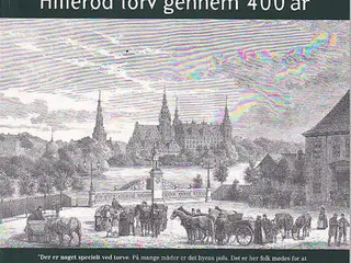 Hillerød torv gennem 400 år. Ny
