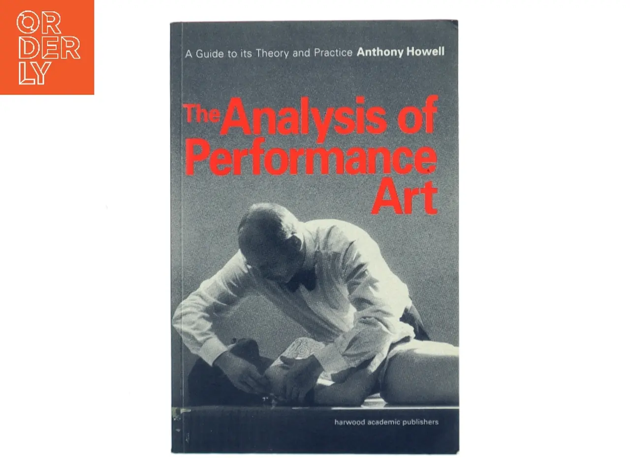 Billede 1 - The analysis of performance art : a guide to its theory and practice af Anthony Howell (Bog)