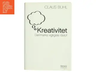 Kreativitet : Danmarks vigtigste råstof af Claus Buhl (f. 1957-11-17) (Bog)