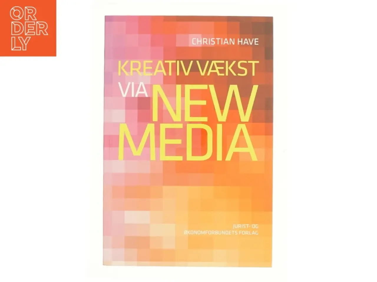 Billede 1 - Kreativ vækst via new media : om strategisk brug af sociale medier af Christian Have (Bog)