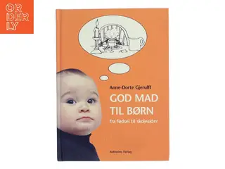 God mad til børn : fra fødsel til skolealder af Anne-Dorte Gjerulff (Bog)